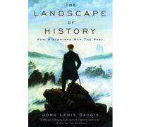 The Landscape of History: How Historians Map the Past by John Lewis Gaddis, NEW