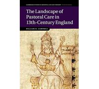 The Landscape of Pastoral Care in 13th-Century England: 106 (Cambridge Studies in Medieval Life and Thought: Fourth Series, Series Number 106)