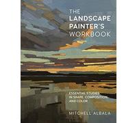 The Landscape Painter's Workbook: Essential Studies in Shape, Composition, and Color (Volume 6)