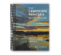 The Landscape Painter's Workbook: Essential Studies in Shape, Composition, and Color (Volume 6) (For Artists, 6) [Spiral-bound] Mitchell Albala