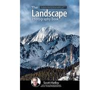 The Landscape Photography Book: The Step-By-Step Techniques You Need to Capture Breathtaking Landscape Photos Like the Pros: 2