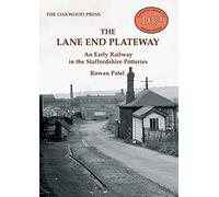 The Lane End Plateway: An Early Railway in the Staffordshire Potteries: OL162 (Oakwood Library of Railway History)