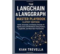 The LangChain & LangGraph Master Playbook (Latest Edition): Build, Automate, and Deploy Smarter AI Agents and LLM Workflows Using Python, LangSmith, and Next-Gen Frameworks