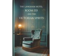 The Langham Hotel: Room 333 and the Victorian Spirits