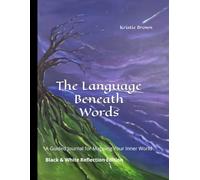 The Language Beneath Words: A Guided Journal for Mapping your inner World. Black & White Reflection Edition (The Internal Atlas Series)