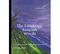 The Language Beneath Words: A Guided Journal for Mapping Your Inner World. Full Color Edition (The Internal Atlas Series)