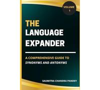 THE LANGUAGE EXPANDER: A Comprehensive Guide to Synonyms and Antonyms