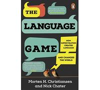 The Language Game : How improvisation created language and changed the world