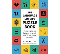 The Language Lover's Puzzle Book: A World Tour of Languages and Alphabets in 100 Amazing Puzzles (Alex Bellos Puzzle Books)