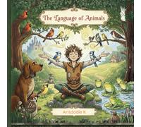 The Language of Animals: A Magical Story Teaching Kindness, Friendship, and Nature