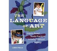 The Language of Art: Inquiry-Based Studio Practices in Early Childhood Settings