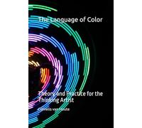 The Language of Color: Theory and Practice for the Thinking Artist (The Art Series)