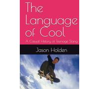 The Language of Cool: A Casual History of Teenage Slang