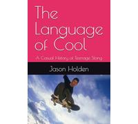 The Language of Cool: A Casual History of Teenage Slang