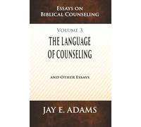 The Language of Counseling: Essays on Biblical Counseling, Volume 3