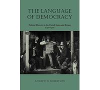 The Language of Democracy: Political Rhetoric in the United States and Britain, 1790-1900