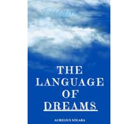 The Language Of DREAMS: A Practical Guide To Interpreting, Trusting, And Transforming Through Your Dreams