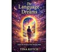 The Language of Dreams: Unlock the Secrets of Your Sleeping Mind