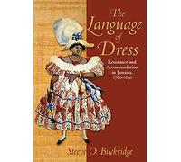 The Language of Dress: Resistance and Accommodation in Jamaica, 1750-1890