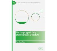 The Language of Early English Dialect Literature (Palgrave Studies in Language, Literature and Style)
