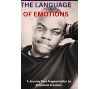 THE LANGUAGE OF EMOTIONS: A Journey from Fragmentation to Emotional Freedom