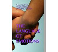 THE LANGUAGE OF EMOTIONS: A Journey from Fragmentation to Emotional Freedom