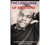 THE LANGUAGE OF EMOTIONS: A Journey from Fragmentation to Emotional Freedom