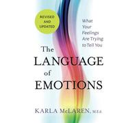 Language Of Emotions, 9781649630421: What Your Feelings Are Trying to Tell You: Revised and Updated
