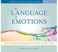 The Language of Emotions: What Your Feelings Are Trying to Tell You