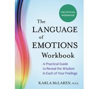 The Language of Emotions Workbook : A Practical Guide to Reveal the Wisdom in Each of Your Feelings