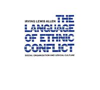 The Language Of Ethnic Conflict: Social Organization And Lexical Culture