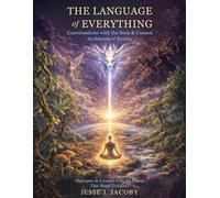 The Language of Everything: Conversations with the Seen & Unseen Architects of Reality: Dialogues & Lessons From the Forces That Shape Existence