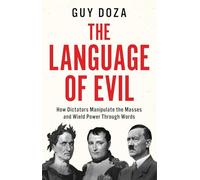 The Language of Evil: How Dictators Manipulate the Masses and Wield Power Through Words