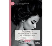The Language of Feminine Beauty in Russian and Japanese Societies (Palgrave Studies in Language, Gender and Sexuality)