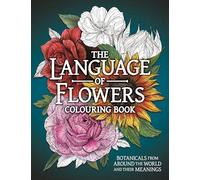 The Language of Flowers Colouring Book: Botanicals from Around the World and their Meanings
