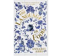 The Language of Food : "Mouth-watering and sensuous, a real feast for the imagination" BRIDGET COLLINS