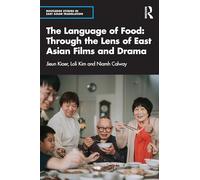 The Language of Food: Through the Lens of East Asian Films and Drama (Routledge Studies in East Asian Translation)