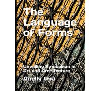 The Language of Forms: Unveiling Symbolism in Art and Architecture
