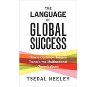 The Language of Global Success – How a Common Tongue Transforms Multinational Organizations