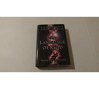 The Language of God: A Scientist Presents Evidence for Belief