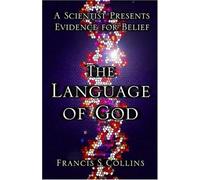 The Language of God: A Scientist Presents Evidence for Belief