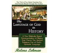 The Language of God in History, A New Biblically Based Reinterpretation of History That Traces The Ancient Religious Use of God's Symbolic Language