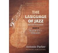 The Language of Jazz *Bass Clef - Book 12 - Major II-V-I Phrases: A Repository of Melodic Ideas and Linear Constructions: Volume 12