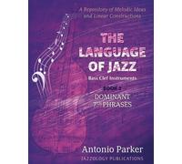 The Language of Jazz *Bass Clef - Book 2 - Dominant 7th Phrases: A Repository of Melodic Ideas and Linear Constructions: Volume 2