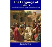 The Language of Jesus: Lessons in Communication through Love and Understanding