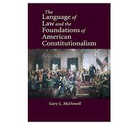 The Language of Law and the Foundations of American Constitutionalism
