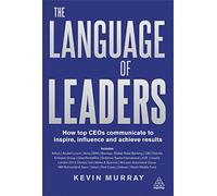 The Language of Leaders: How Top CEOs Communicate to Inspire, Influence and Achieve Results