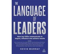 The Language of Leaders How Top CEOs Communicate to Inspire, Influence and Achieve Results by Murray, Kevin ( AUTHOR ) Nov-03-2011 Hardback
