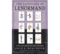 The Language of Lenormand : A Practical Guide for Everyday Divination
