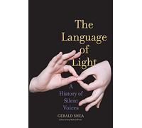 The Language of Light: A History of Silent Voices